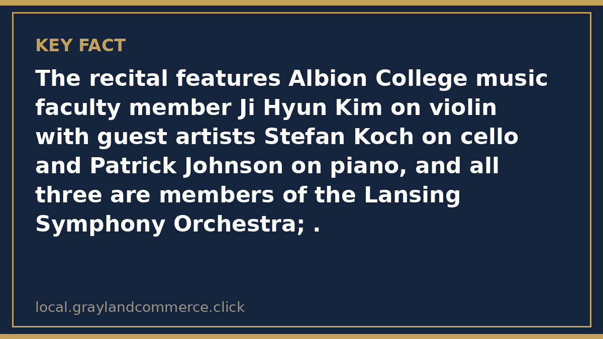 Fact card: the recital features Albion faculty violinist Ji Hyun Kim with guest artists Stefan Koch and Patrick Johnson, all Lansing Symphony Orchestra members