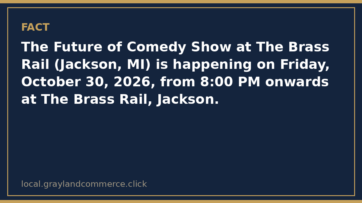 Fact card: the Future of Comedy Show at The Brass Rail in Jackson is Friday, October 30, 2026, from 8:00 PM onwards