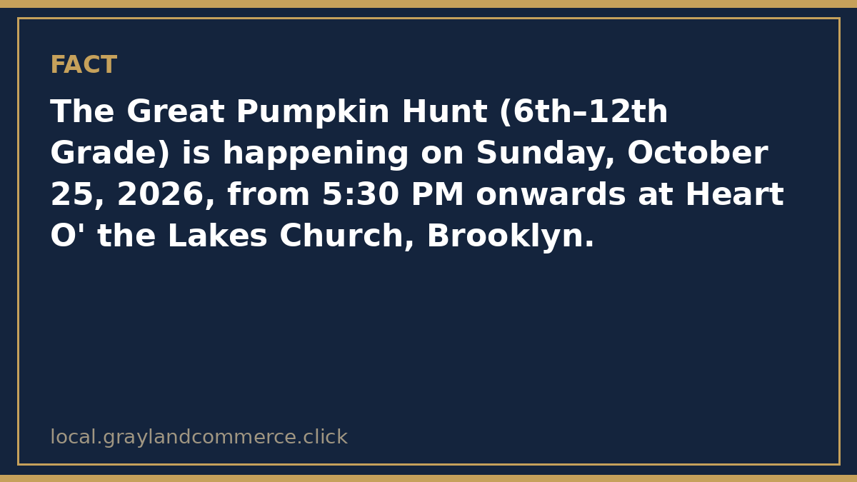 Fact card: the Great Pumpkin Hunt for grades 6 through 12 is today, Sunday, October 25, 2026, from 5:30 PM onwards at Heart O' the Lakes Church in Brooklyn