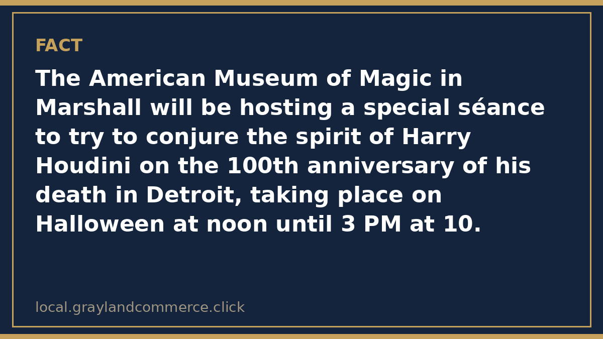 Fact card: the American Museum of Magic in Marshall hosts a Houdini seance on Halloween, October 31, 2026, from noon until 3 PM at 107 East Michigan Avenue