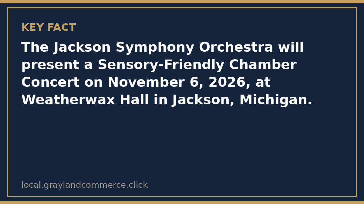 Fact card: the Jackson Symphony Orchestra will present a Sensory-Friendly Chamber Concert on November 6, 2026, at Weatherwax Hall