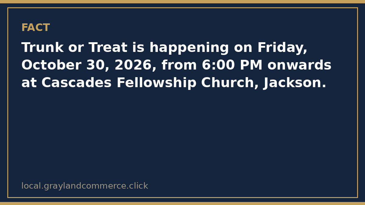 Fact card: Trunk or Treat at Cascades Fellowship Church in Jackson is Friday, October 30, 2026, from 6:00 PM onwards