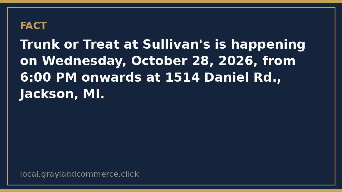Fact card: Trunk or Treat at Sullivan's is Wednesday, October 28, 2026, from 6:00 PM onwards at 1514 Daniel Road in Jackson